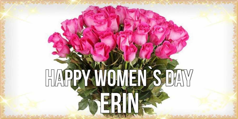 Greetings card с именем, Erin happy women`s day красивые открытки в оригинальной обработке на международный женский день Greetings with text for free download 